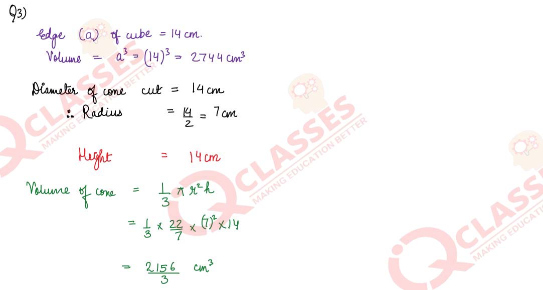 Q3 From a cube of edge 14 cm, a cone of maximum size is carved out