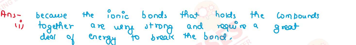  Give a reason : Ionic compounds have high melting point. 